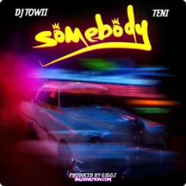 DJ Towii – Somebody ft. Teni