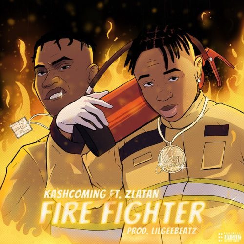 Kashcoming – Firefighter ft. Zlatan