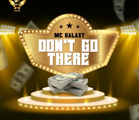 MC Galaxy – Dont Go There