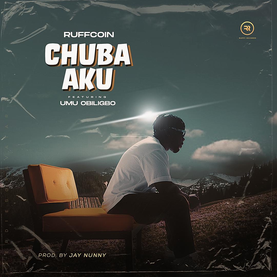 Ruffcoin – Chuba Aku ft. Umu Obiligbo