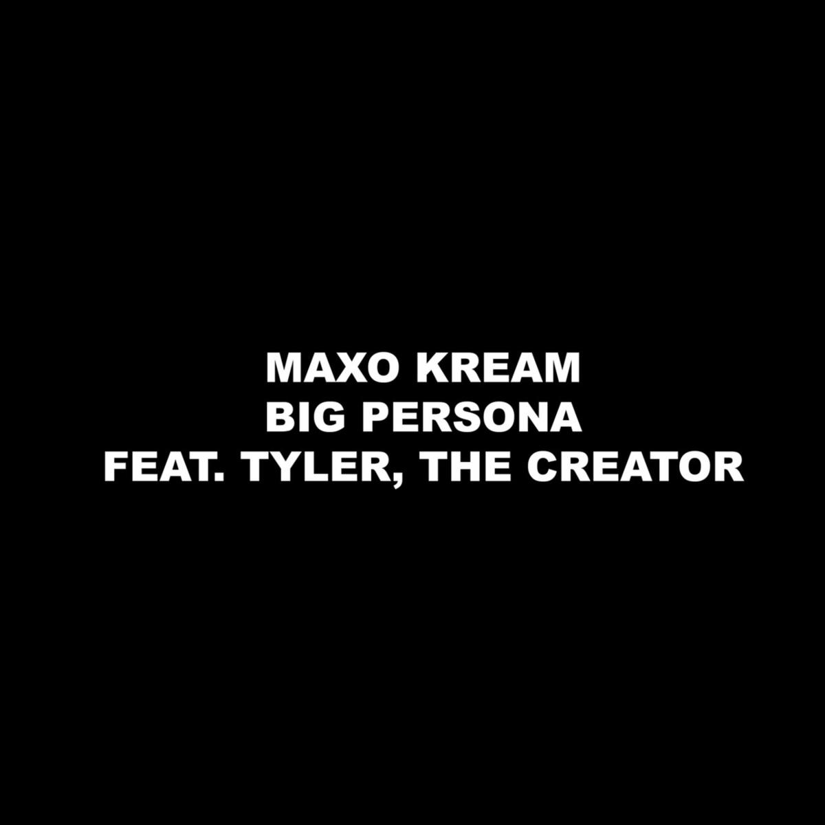 Maxo Kream Big Persona ft. Tyler The Creator