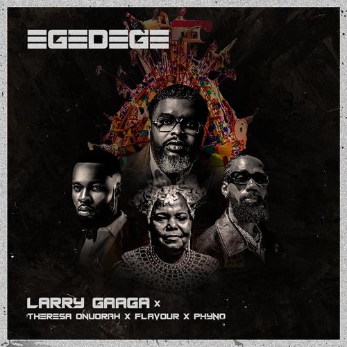 Larry Gaaga – Egedege ft. Phyno Flavour Theresa Onuorah 1
