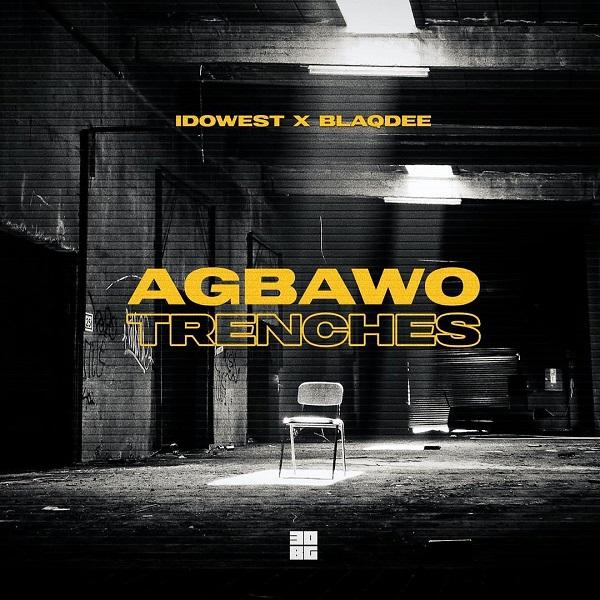 Idowest – Agbawo Trenches ft. Blaqdee