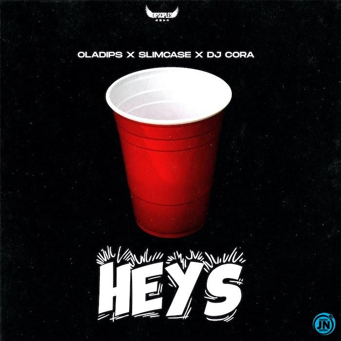 OlaDips – Heys ft. Slimcase DJ Cora
