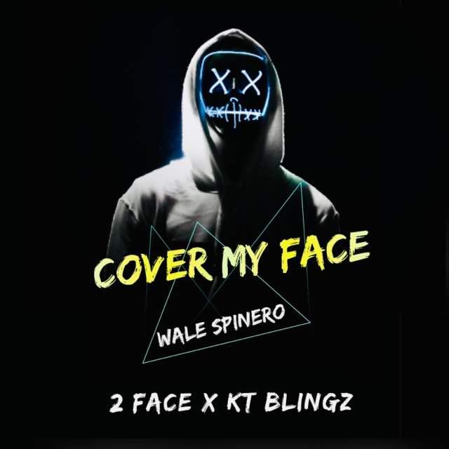 Wale Spinero – Cover My Face ft. 2face Idibia x KT Blingz