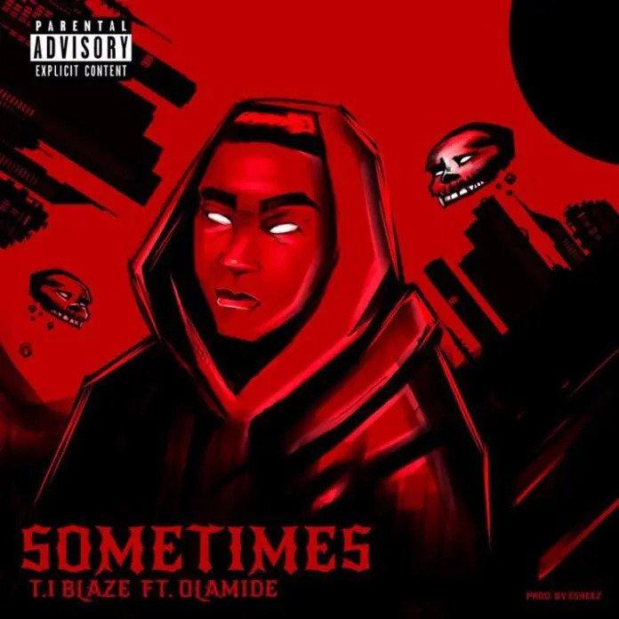 T.I Blaze – Sometimes Remix ft. Olamide