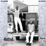 Oladips – Ajala Travel Remix ft. Zlatan