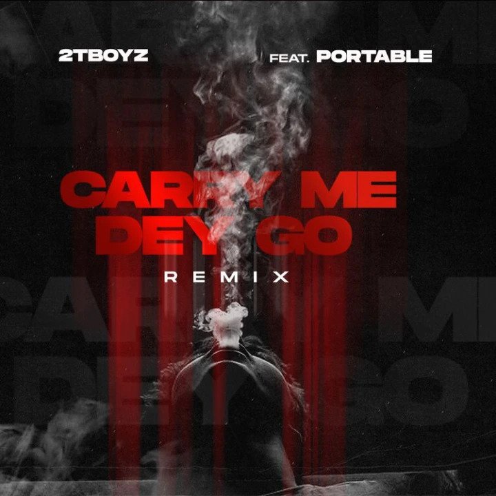 2Tboyz – Carry Me Dey Go Remix ft Portable