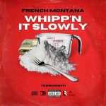 French Montana Whippn It Slowly