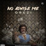 Orezi – No Advise Me