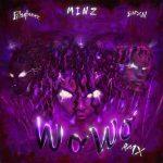 Minz – Wo Wo Remix ft. BNXN fka Buju Blaqbonez