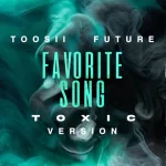 Toosii Favorite (Toxic Version) ft. Future