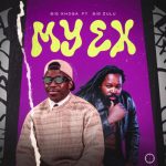 Big Xhosa – My Ex ft. Big Zulu