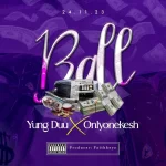 Young Duu Ball ft Onlyonekesh